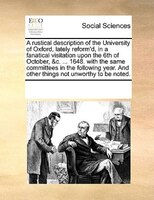 A Rustical Description Of The University Of Oxford, Lately Reform'd, In A Fanatical Visitation Upon The 6th Of October, &c. ... 16