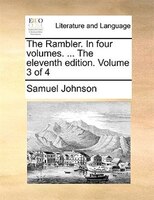 The Rambler. In Four Volumes. ... The Eleventh Edition. Volume 3 Of 4