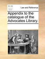 Appendix To The Catalogue Of The Advocates Library.