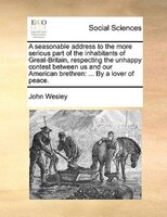 A Seasonable Address To The More Serious Part Of The Inhabitants Of Great-britain, Respecting The Unhappy Contest Between Us And O