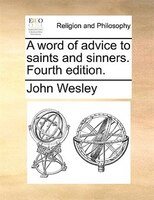 A Word Of Advice To Saints And Sinners. Fourth Edition.
