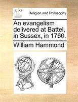 An Evangelism Delivered At Battel, In Sussex, In 1760.