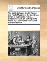 The Battle Between Doctor Farmer And Peete Musgrave, The Cambridge Taylor; In Hudibrastic Verse; ... Embellished With An Etching O