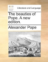 The Beauties Of Pope. A New Edition.