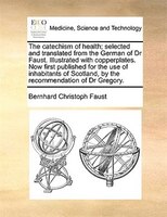 The Catechism Of Health; Selected And Translated From The German Of Dr Faust. Illustrated With Copperplates. Now First Published F