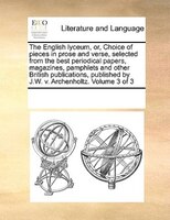 The English Lyceum, Or, Choice Of Pieces In Prose And Verse, Selected From The Best Periodical Papers, Magazines, Pamphlets And Ot