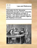Information For Mr. Alexander Mackenzie Younger Of Coul, Advocate, Alexander Mackenzie Younger Of Lentron, John Mackenzie Younger