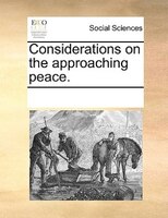 Considerations On The Approaching Peace.