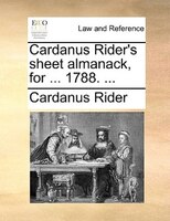 Cardanus Rider's Sheet Almanack, For ... 1788. ...