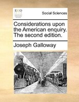 Considerations Upon The American Enquiry. The Second Edition.