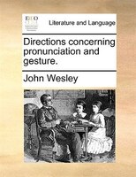 Directions Concerning Pronunciation And Gesture.