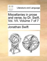 Miscellanies In Prose And Verse, By Dr. Swift. Vol. Vii.  Volume 7 Of 7