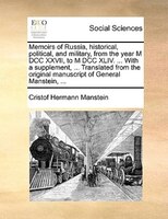 Memoirs Of Russia, Historical, Political, And Military, From The Year M Dcc Xxvii, To M Dcc Xliv. ... With A Supplement, ... Trans