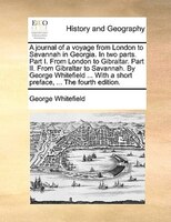 A Journal Of A Voyage From London To Savannah In Georgia. In Two Parts. Part I. From London To Gibraltar. Part Ii. From Gibraltar