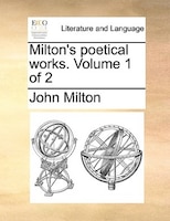 Milton's Poetical Works. Volume 1 Of 2