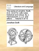 The Works Of Jonathn. Swift, D.d.: D.s.p.d. With Notes Historical And Critical. By J. Hawkesworth, L.l.d. And Others. ... Volume