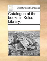 Catalogue Of The Books In Kelso Library.