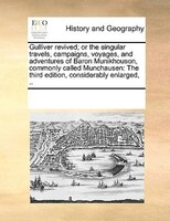 Gulliver Revived; Or The Singular Travels, Campaigns, Voyages, And Adventures Of Baron Munikhouson, Commonly Called Munchausen: Th