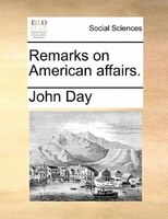 Remarks On American Affairs.