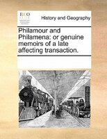 Philamour And Philamena: Or Genuine Memoirs Of A Late Affecting Transaction.