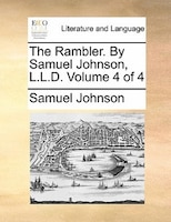 The Rambler. By Samuel Johnson, L.l.d.  Volume 4 Of 4