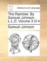 The Rambler. By Samuel Johnson, L.l.d.  Volume 3 Of 4