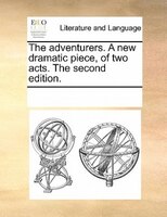 The Adventurers. A New Dramatic Piece, Of Two Acts. The Second Edition.