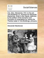 Ans. Alex. Mackenzie, W.s. To The Pet. York-buildings Co. Answers For Alexander Mackenzie, Writer To The Signet, Defender; To The