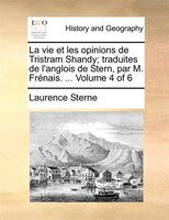 La Vie Et Les Opinions De Tristram Shandy; Traduites De L'anglois De Stern, Par M. Frénais. ...  Volume 4 Of 6