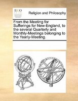 From The Meeting For Sufferings For New-england, To The Several Quarterly And Monthly-meetings Belonging To The Yearly-meeting.