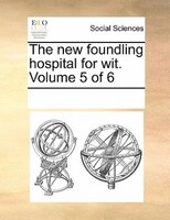 The New Foundling Hospital For Wit.  Volume 5 Of 6