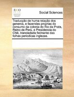 Traducção De Huma Relação Dos Generos, E Fazendas Proprias Do Consumo Da Colonia Do Rio Da Prata, Reino De Perú, E Presidencia Do