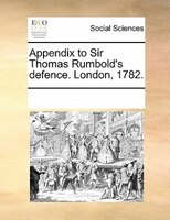 Appendix To Sir Thomas Rumbold's Defence. London, 1782.