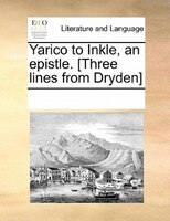 Yarico To Inkle, An Epistle. [three Lines From Dryden]