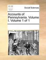 Accounts Of Pennsylvania. Volume I.  Volume 1 Of 1