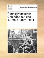Pennsylvanischer Calender, Auf Das 1796ste Jahr Christi ...