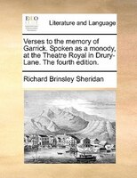 Verses To The Memory Of Garrick. Spoken As A Monody, At The Theatre Royal In Drury-lane. The Fourth Edition.