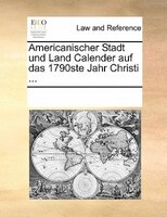 Americanischer Stadt Und Land Calender Auf Das 1790ste Jahr Christi ...