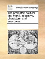 The Prompter: Political And Moral. In Essays, Characters, And Anecdotes.