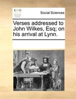 Verses Addressed To John Wilkes, Esq; On His Arrival At Lynn.