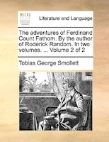The Adventures Of Ferdinand Count Fathom. By The Author Of Roderick Random. In Two Volumes. ... Volume 2 Of 2