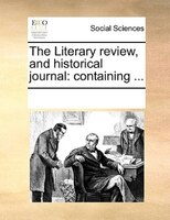 The Literary Review, And Historical Journal: Containing ...