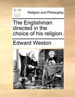 The Englishman Directed In The Choice Of His Religion.