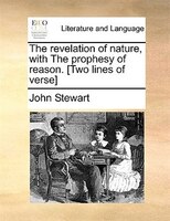 The Revelation Of Nature, With The Prophesy Of Reason. [two Lines Of Verse]