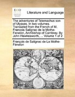 The Adventures Of Telemachus Son Of Ulysses. In Two Volumes. Translated From The French Of M. Francois Salignac De La Mothe-fenelo