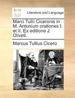 Marci Tullii Ciceronis in M. Antonium orationes I. et II. Ex editione J. Oliveti.