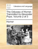 The Odyssey Of Homer. Translated By Alexander Pope. Volume 2 Of 3