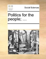 Politics For The People; ...