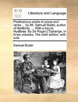 Posthumous Works In Prose And Verse ... By Mr. Samuel Butler, Author Of Hudibras. ... With A Key To Hudibras. By Sir Roger L'estra