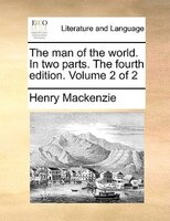 The Man Of The World. In Two Parts. The Fourth Edition. Volume 2 Of 2